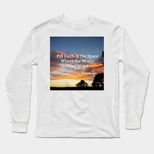 Put Faith in the Space Where the Worry Used to Go! - Inspirational Quotes Long Sleeve T-Shirt